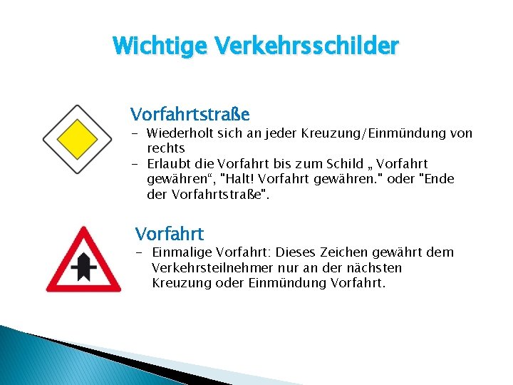 Wichtige Verkehrsschilder Vorfahrtstraße - Wiederholt sich an jeder Kreuzung/Einmündung von rechts - Erlaubt die