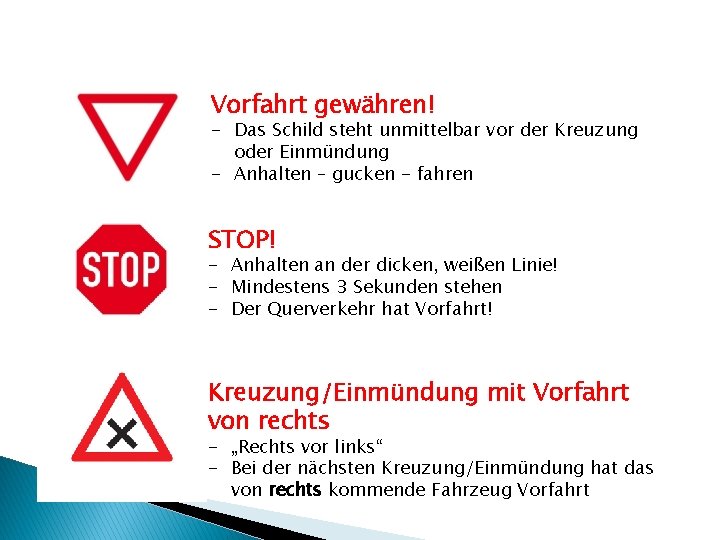 Vorfahrt gewähren! - Das Schild steht unmittelbar vor der Kreuzung oder Einmündung - Anhalten