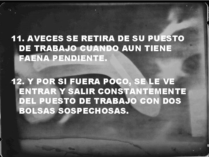 11. AVECES SE RETIRA DE SU PUESTO DE TRABAJO CUANDO AUN TIENE FAENA PENDIENTE.