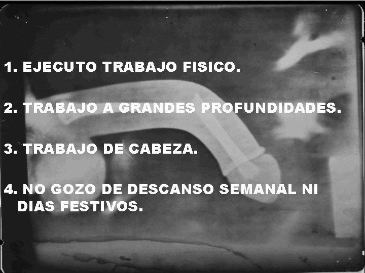 1. EJECUTO TRABAJO FISICO. 2. TRABAJO A GRANDES PROFUNDIDADES. 3. TRABAJO DE CABEZA. 4.