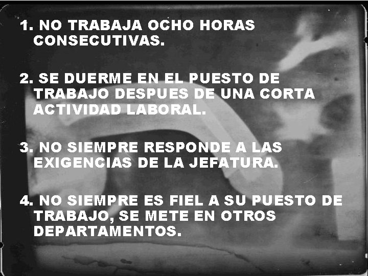 1. NO TRABAJA OCHO HORAS CONSECUTIVAS. 2. SE DUERME EN EL PUESTO DE TRABAJO