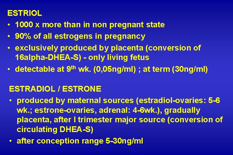 ESTRIOL • 1000 x more than in non pregnant state • 90% of all ESTRIOL • 1000 x more than in non pregnant state • 90% of all