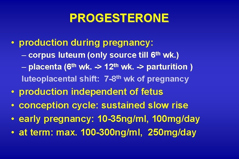 PROGESTERONE • production during pregnancy: – corpus luteum (only source till 6 th wk. PROGESTERONE • production during pregnancy: – corpus luteum (only source till 6 th wk.