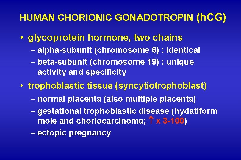 HUMAN CHORIONIC GONADOTROPIN (h. CG) • glycoprotein hormone, two chains – alpha-subunit (chromosome 6) HUMAN CHORIONIC GONADOTROPIN (h. CG) • glycoprotein hormone, two chains – alpha-subunit (chromosome 6)