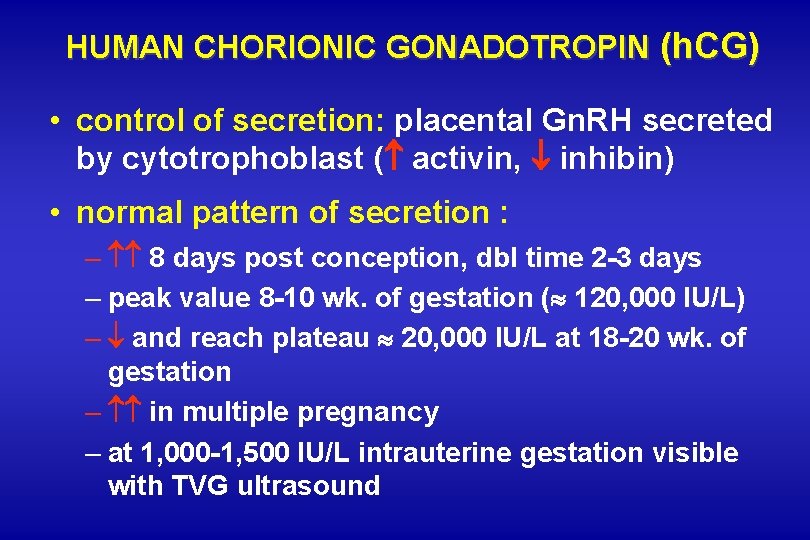 HUMAN CHORIONIC GONADOTROPIN (h. CG) • control of secretion: placental Gn. RH secreted by HUMAN CHORIONIC GONADOTROPIN (h. CG) • control of secretion: placental Gn. RH secreted by