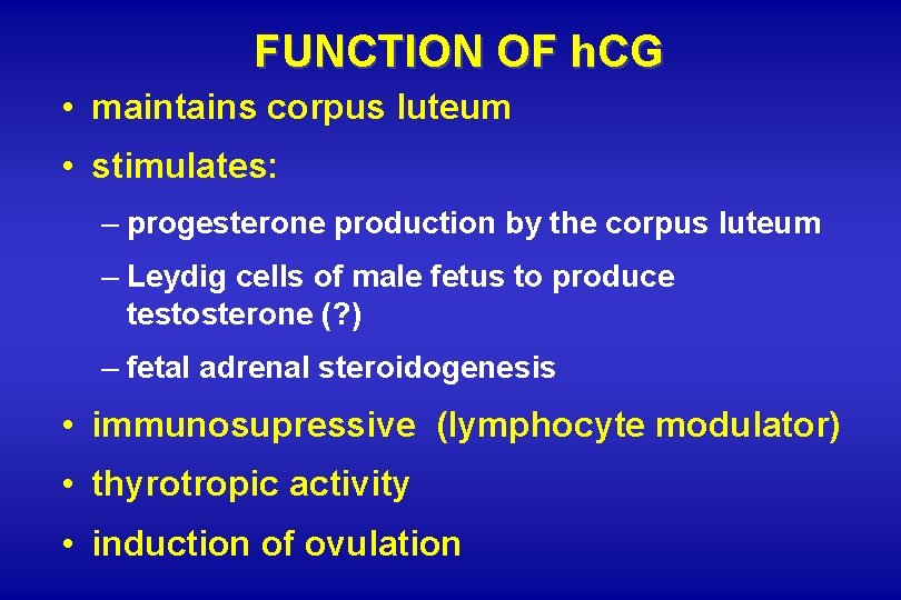 FUNCTION OF h. CG • maintains corpus luteum • stimulates: – progesterone production by FUNCTION OF h. CG • maintains corpus luteum • stimulates: – progesterone production by