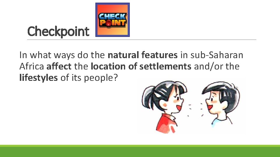 Checkpoint In what ways do the natural features in sub-Saharan Africa affect the location Checkpoint In what ways do the natural features in sub-Saharan Africa affect the location
