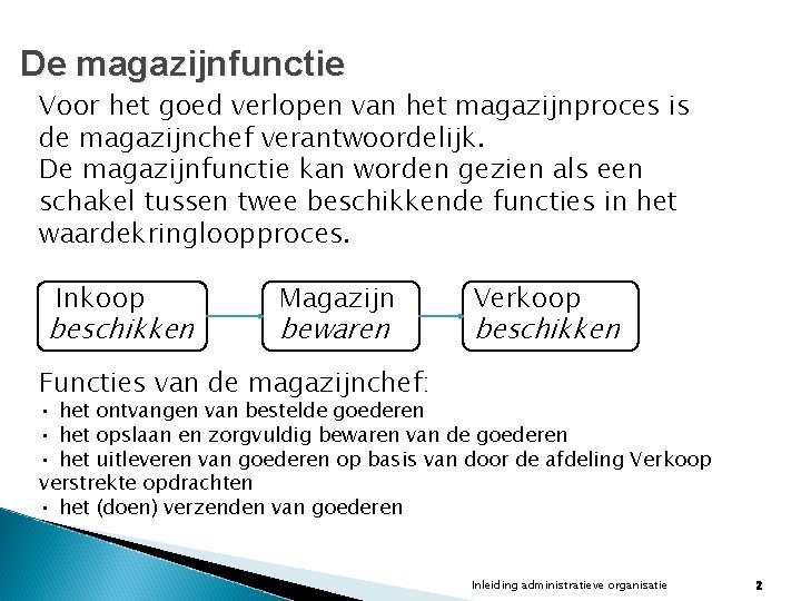 De magazijnfunctie Voor het goed verlopen van het magazijnproces is de magazijnchef verantwoordelijk. De De magazijnfunctie Voor het goed verlopen van het magazijnproces is de magazijnchef verantwoordelijk. De