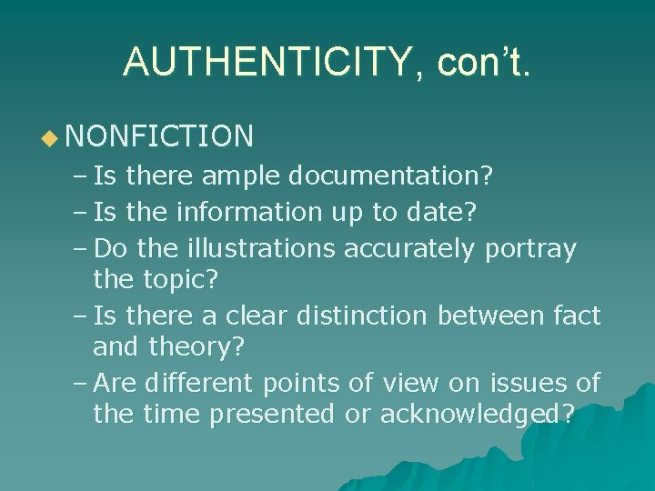 AUTHENTICITY, con’t. u NONFICTION – Is there ample documentation? – Is the information up