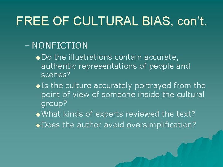 FREE OF CULTURAL BIAS, con’t. – NONFICTION u Do the illustrations contain accurate, authentic