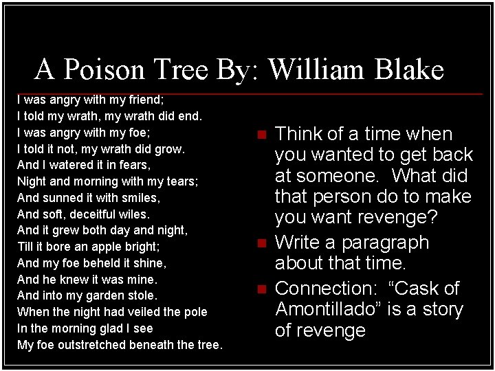 A Poison Tree By: William Blake I was angry with my friend; I told