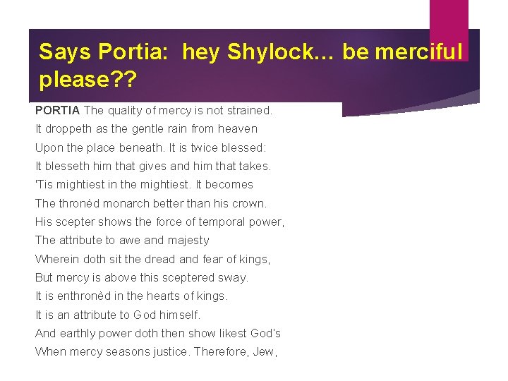 Says Portia: hey Shylock… be merciful please? ? PORTIA The quality of mercy is