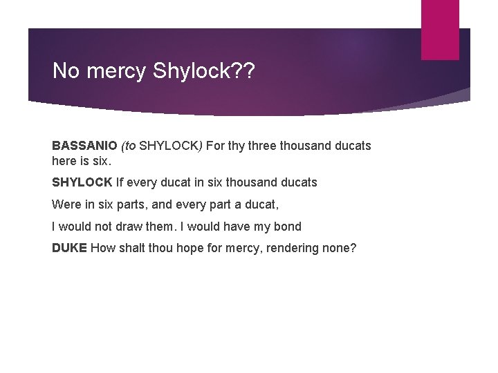 No mercy Shylock? ? BASSANIO (to SHYLOCK) For thy three thousand ducats here is