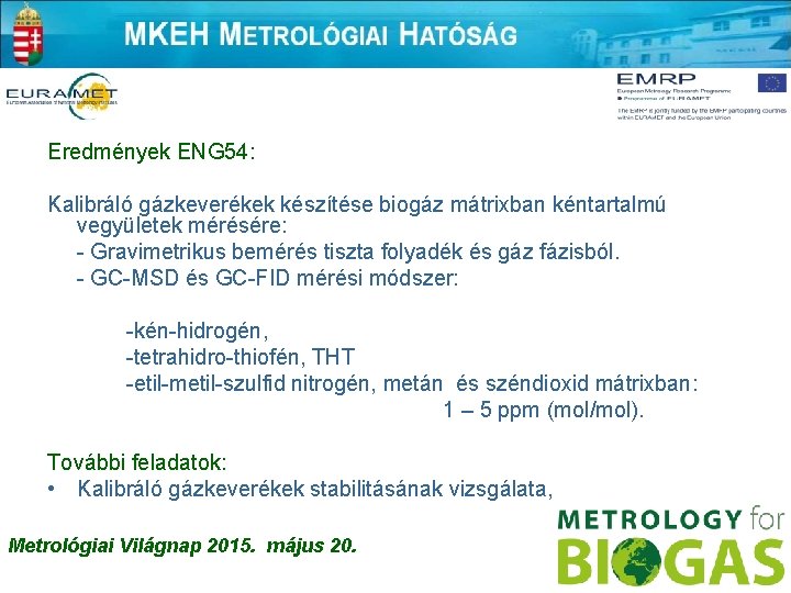 Eredmények ENG 54: Kalibráló gázkeverékek készítése biogáz mátrixban kéntartalmú vegyületek mérésére: - Gravimetrikus bemérés