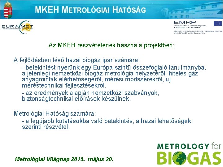 Az MKEH részvételének haszna a projektben: A fejlődésben lévő hazai biogáz ipar számára: -