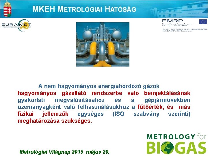 A nem hagyományos energiahordozó gázok hagyományos gázellátó rendszerbe való beinjektálásának gyakorlati megvalósításához és a