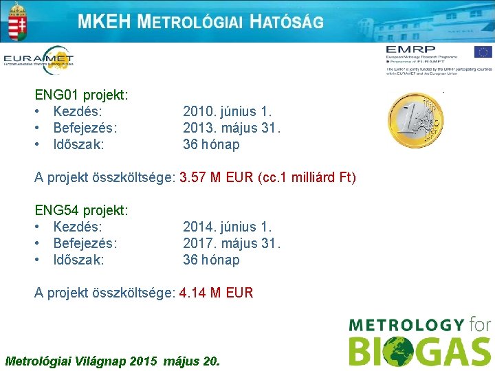 ENG 01 projekt: • Kezdés: • Befejezés: • Időszak: 2010. június 1. 2013. május