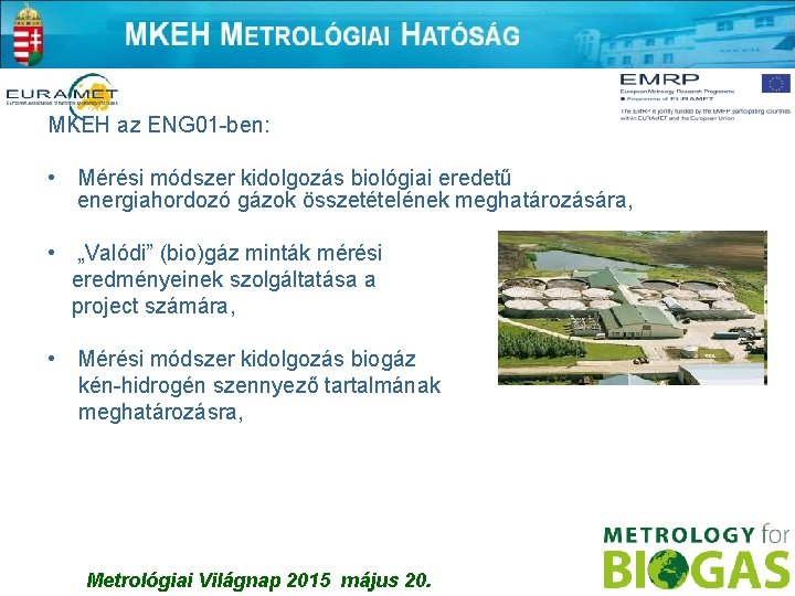 MKEH az ENG 01 -ben: • Mérési módszer kidolgozás biológiai eredetű energiahordozó gázok összetételének