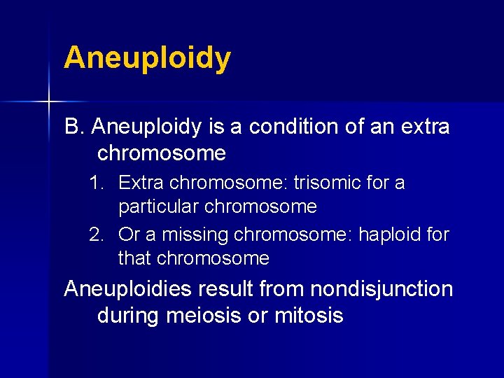 Aneuploidy B. Aneuploidy is a condition of an extra chromosome 1. Extra chromosome: trisomic