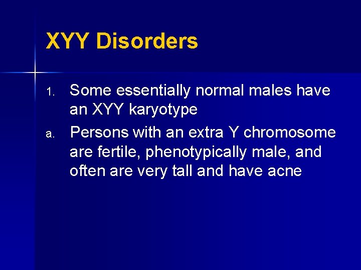 XYY Disorders 1. a. Some essentially normal males have an XYY karyotype Persons with
