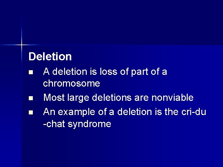 Deletion n A deletion is loss of part of a chromosome Most large deletions