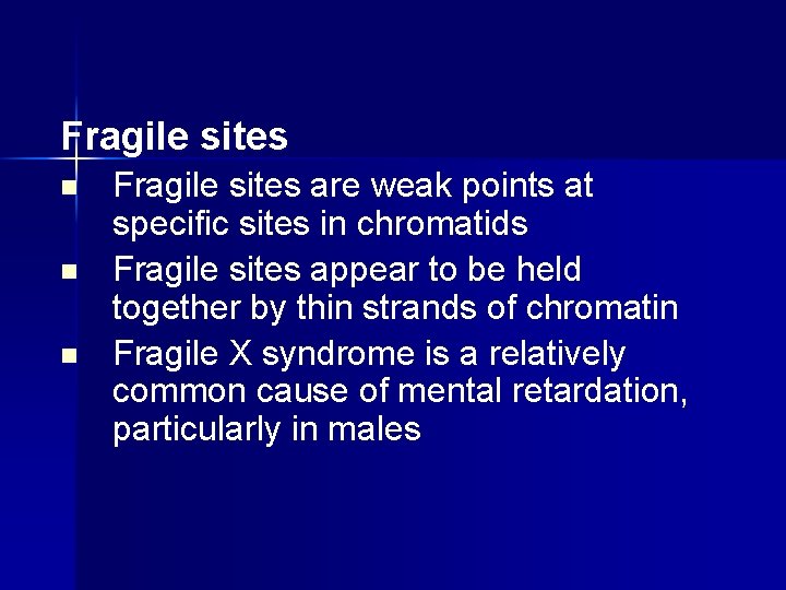 Fragile sites n n n Fragile sites are weak points at specific sites in