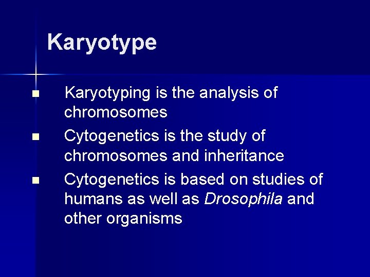 Karyotype n n n Karyotyping is the analysis of chromosomes Cytogenetics is the study