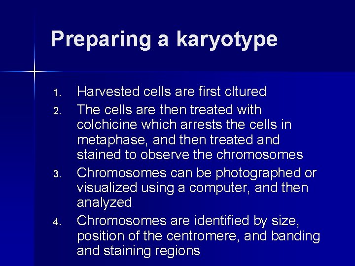 Preparing a karyotype 1. 2. 3. 4. Harvested cells are first cltured The cells