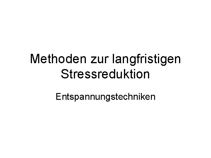 Methoden zur langfristigen Stressreduktion Entspannungstechniken 