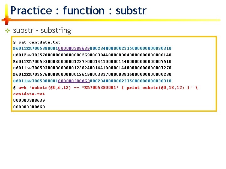 Practice : function : substr v substr - substring $ cat contdata. txt B