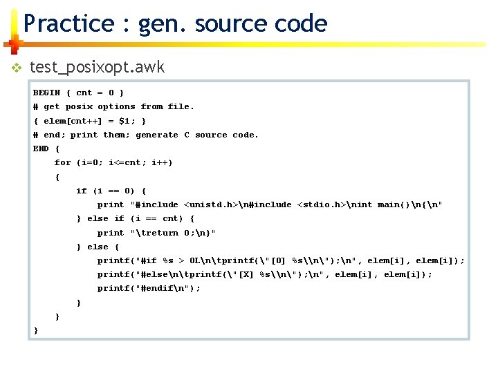 Practice : gen. source code v test_posixopt. awk BEGIN { cnt = 0 }