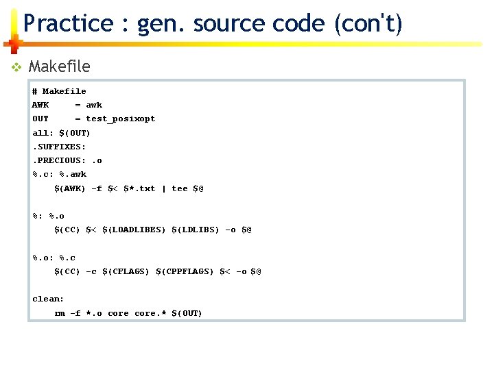 Practice : gen. source code (con't) v Makefile # Makefile AWK = awk OUT