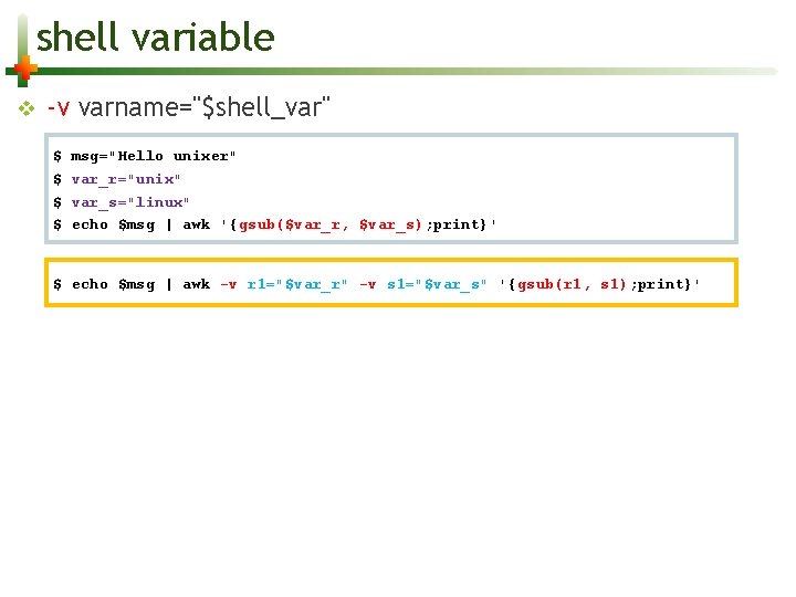 shell variable v -v varname="$shell_var" $ $ msg="Hello unixer" var_r="unix" var_s="linux" echo $msg |