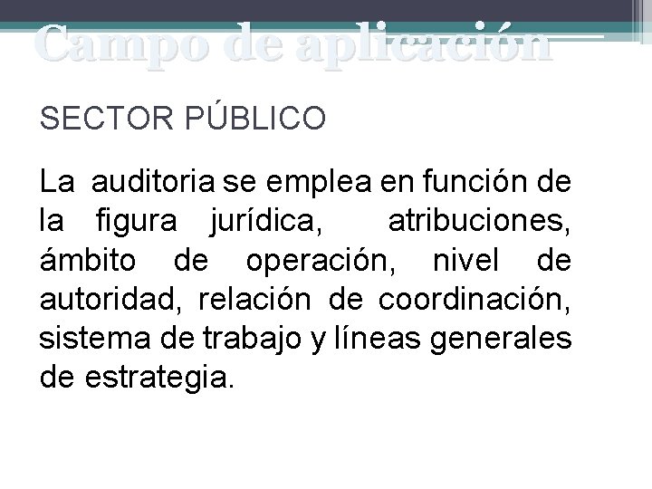 Campo de aplicación SECTOR PÚBLICO La auditoria se emplea en función de la figura