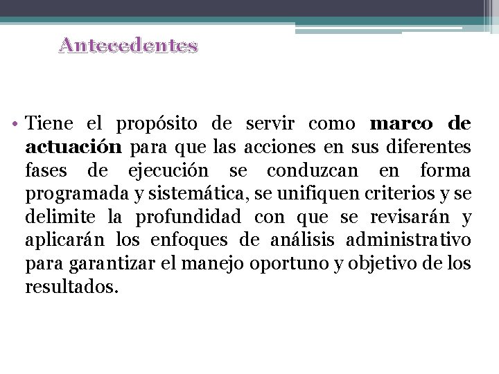 Antecedentes • Tiene el propósito de servir como marco de actuación para que las