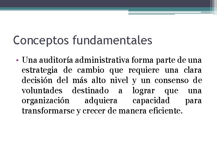 Conceptos fundamentales • Una auditoría administrativa forma parte de una estrategia de cambio que