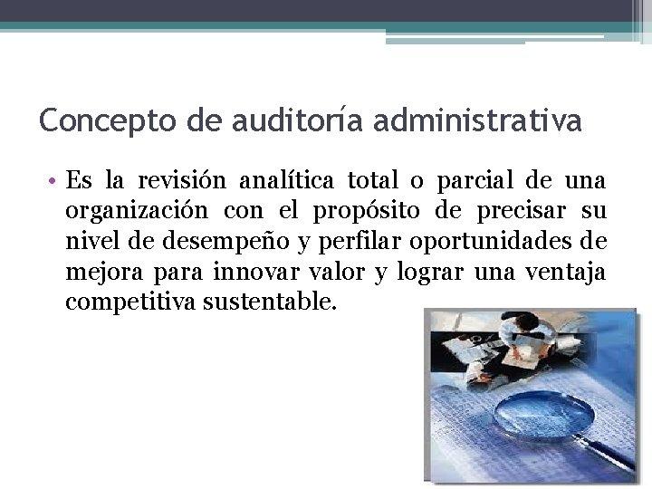 Concepto de auditoría administrativa • Es la revisión analítica total o parcial de una