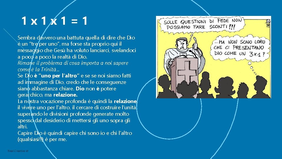 1 x 1 x 1=1 Sembra davvero una battuta quella di dire che Dio
