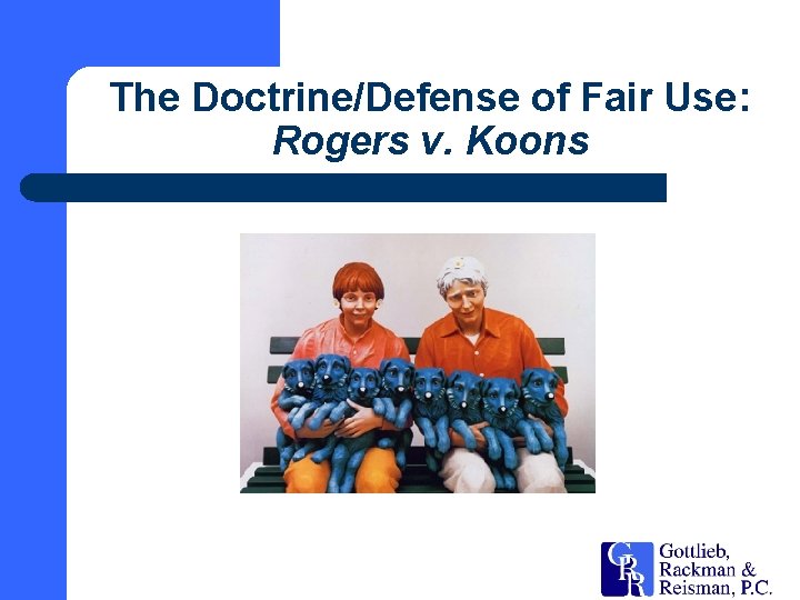 The Doctrine/Defense of Fair Use: Rogers v. Koons 