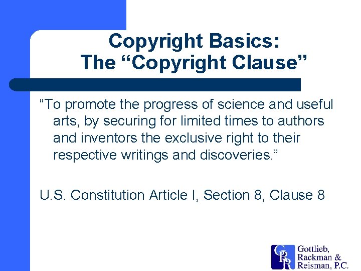 Copyright Basics: The “Copyright Clause” “To promote the progress of science and useful arts,