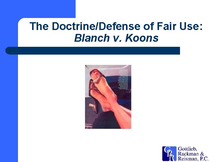 The Doctrine/Defense of Fair Use: Blanch v. Koons 
