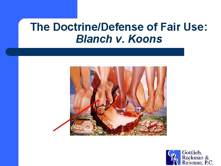 The Doctrine/Defense of Fair Use: Blanch v. Koons 