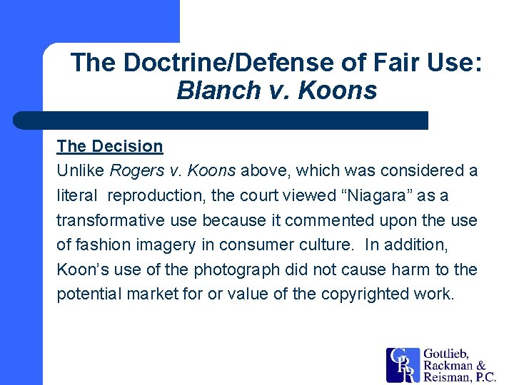 The Doctrine/Defense of Fair Use: Blanch v. Koons The Decision Unlike Rogers v. Koons