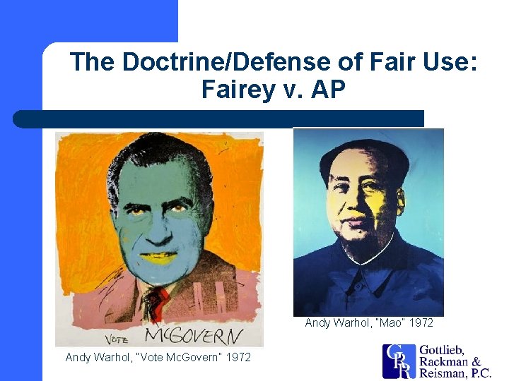 The Doctrine/Defense of Fair Use: Fairey v. AP Andy Warhol, “Mao” 1972 Andy Warhol,