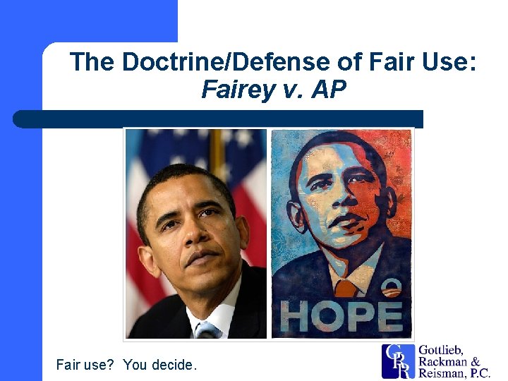 The Doctrine/Defense of Fair Use: Fairey v. AP Fair use? You decide. 