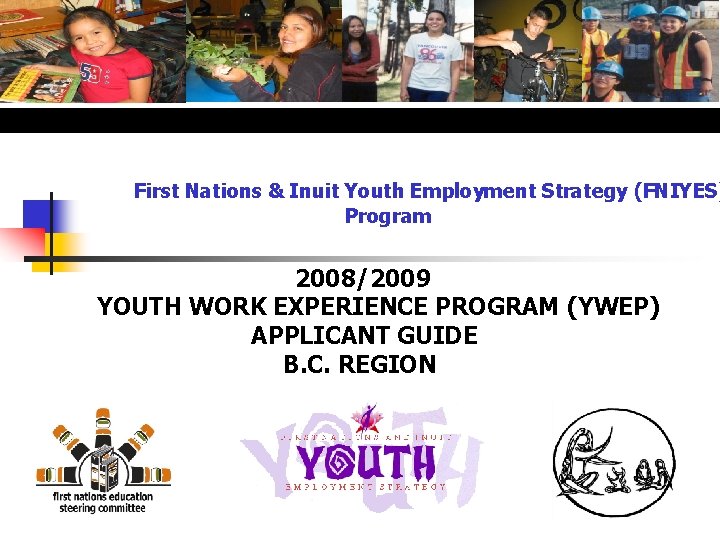 First Nations & Inuit Youth Employment Strategy (FNIYES) Program 2008/2009 YOUTH WORK EXPERIENCE PROGRAM