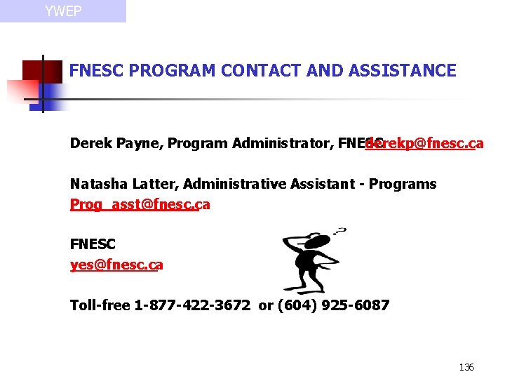 YWEP FNESC PROGRAM CONTACT AND ASSISTANCE Derek Payne, Program Administrator, FNESC derekp@fnesc. ca Natasha