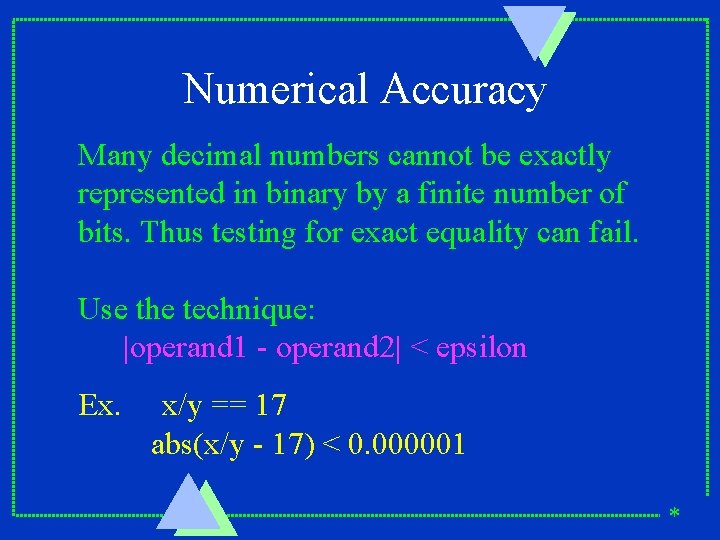 Numerical Accuracy Many decimal numbers cannot be exactly represented in binary by a finite