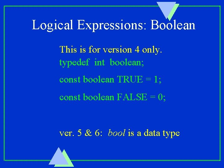 Logical Expressions: Boolean This is for version 4 only. typedef int boolean; const boolean