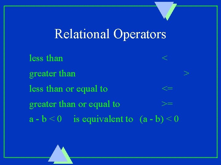 Relational Operators less than < greater than > less than or equal to <=